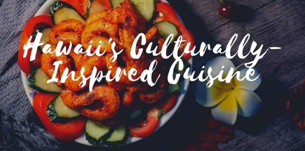 Hawaii's Culturally-Inspired Cuisine - shrimp